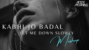 Kabhi Jo Badal Barse x Let Me Down Slowly Mashup